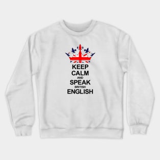 Keep Calm And Speak British English (Great Britain) Crewneck Sweatshirt